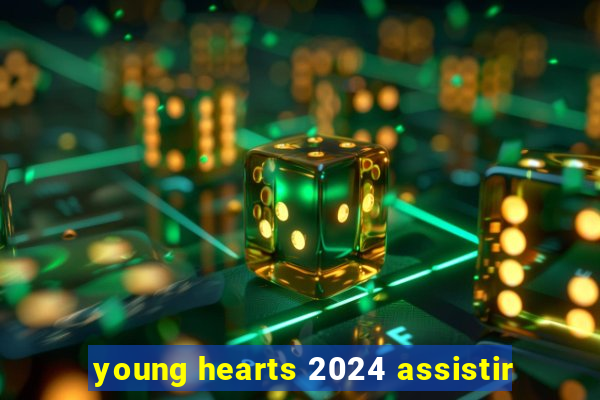 young hearts 2024 assistir